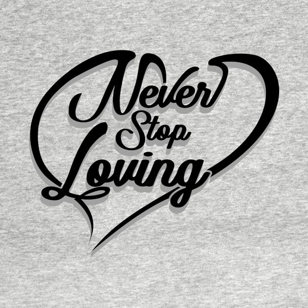 'Never Stop Loving' Awesome Family Love Gift by ourwackyhome